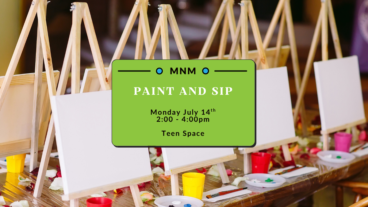 Mind and Mingle: Paint and Sip. Monday, July 14th from 2 to 4pm. Hosted in the BTL Teen Space.